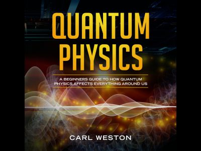 Quantum Physics: A Beginners Guide to How Quantum Physics Affects Everything Around Us Audiobook & Resources