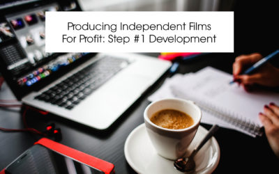 Producing Independent Films For Profit: Step #1 Development