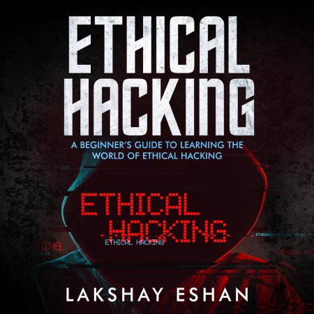 Ethical Hacking: A Beginner’s Guide To Learning The World Of Ethical Hacking Audiobook & Resources