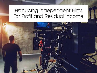 Producing Independent Films For Profit and Residual Income