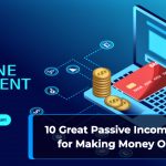 10 Great Passive Income Ideas For Making Money Online